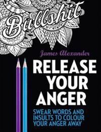 Alexander, James Release Your Anger: Midnight Edition: An Adult Coloring Book with 40 Swear Words to Color and Relax Pokkari