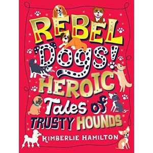 MediaTronixs Rebel Dogs! Heroic Tales of Trusty Hounds by Hamilton, Kimberlie