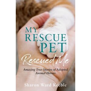 MediaTronixs My Rescue Pet Rescued Me: Amazing True Stories of Adop… by Ward Keeble, Sharon