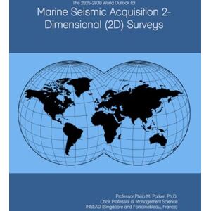 The 2025-2030 World Outlook for Marine Seismic Acquisition 2-Dimensional (2D) Surveys