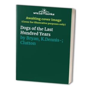MediaTronixs Dogs of Last Hundred Years, Bryan, K.Dennis-; Clutt