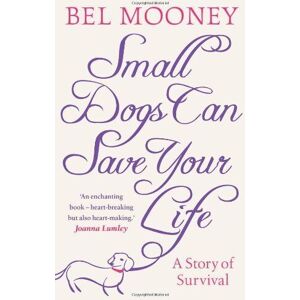 MediaTronixs Small Dogs Can Save Your Life by Bel Mooney (2010-04-29) by Bel Mooney