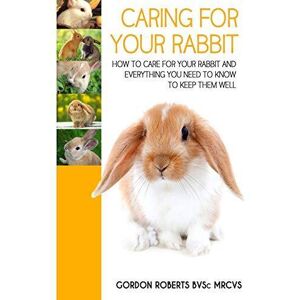 MediaTronixs Caring For Your Rabbit: How to care…, Roberts BVSc MR