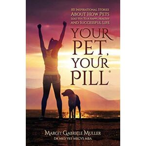 MediaTronixs Your Pet, Your Pill®: 101 Inspirational Stories Abou… by Dr Muller, Margit Ga