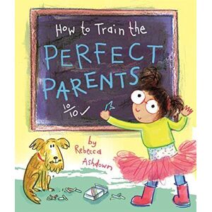 MediaTronixs How to Train Perfect Parents by Ashdown, Rebecca