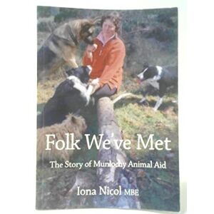 MediaTronixs Folk We’ve Met: Story of Munlochy Animal Aid by Nicol, Iona