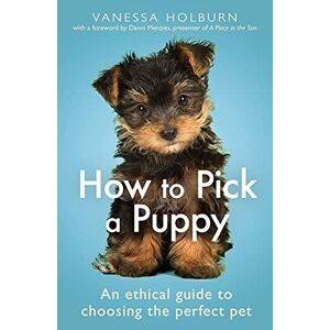 MediaTronixs How To Pick a Puppy: An Ethical Guide To Choosing Per… by Holburn, Vanessa