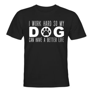 Jeg arbejder hårdt, så min hund kan få et bedre liv - T-SHIRT - MÆND Svart - L