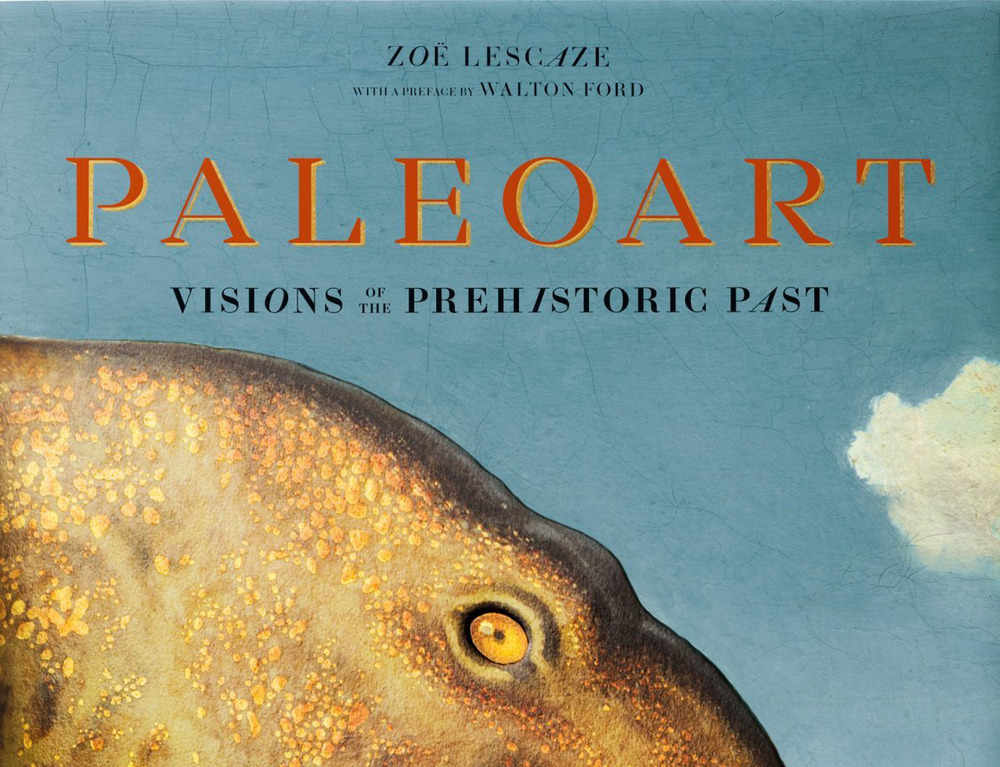 Zoe Lescaze;Walton Ford Paleoart. Visions of the prehistoric past. Ediz. a colori Zoe Lescaze;Walton Ford