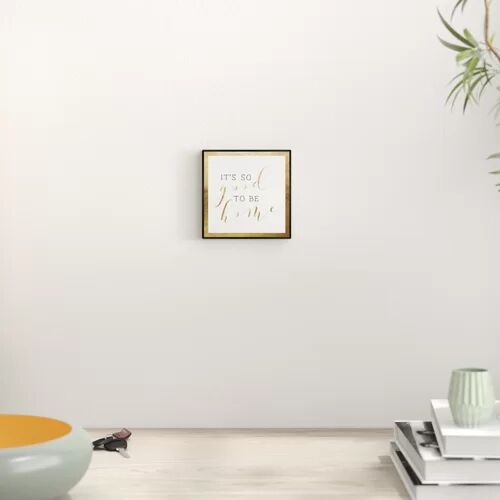 East Urban Home Good to be Home Gold by Oliver Gal - Typography Print East Urban Home Format: Wrapped Canvas, Size: 41cm H x 41cm W x 4cm D  - Size: 1cm H X 102cm W X 72cm -138cm D