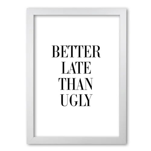 East Urban Home 'Better Late Than Ugly' Textual Art East Urban Home Format: White Grain Frame, Size: 85 cm H x 60 cm W x 5 cm D  - Size: 42 cm H x 30 cm W x 5 cm D