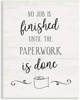 Stupell Home Decor No Job Finished Until Paperwork Done Funny Bathroom Wall Decor, White, 10X15