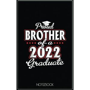 Proud Brother of a Class of 2022 Graduate Senior 22 Heart Notebook: Blank Notebook for Class of 2022 Seniors, 2022 Graduation Gift, Lined Notebook (6”x9“) 110 Pages, College Ruled Composition Book