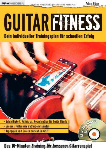 Achim Göres Guitar Fitness: Das 10-Minuten-Training für besseres Gitarrenspiel: Das 10-Minuten-Training fÃ1/4r besseres Gitarrenspiel