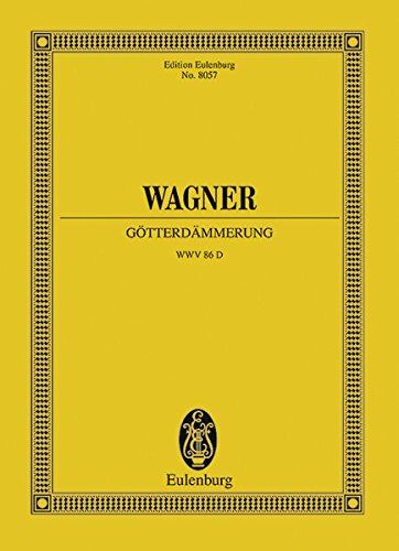 Hartmut Fladt Götterdämmerung: Der Ring des Nibelungen. WWV 86 D. Soli, Chor und Orchester. Studienpartitur. (Eulenburg Studienpartituren)