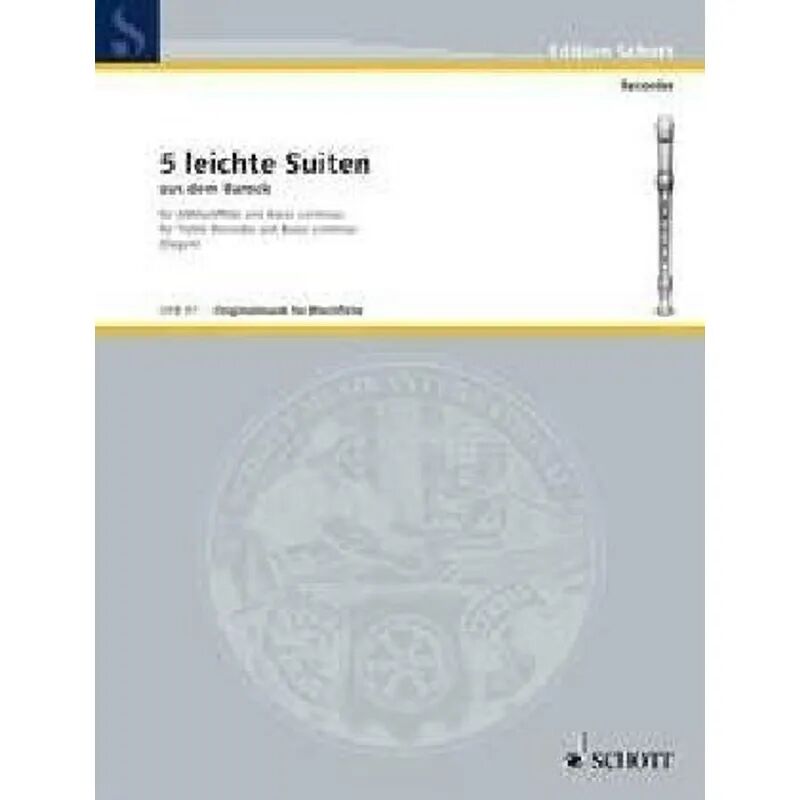 Schott Music, Mainz Fünf leichte Suiten aus dem Barock, Alt-Blockflöte (Flöte, Oboe, Violine) und...