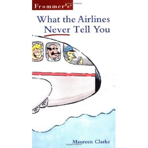 Maureen Clarke - GEBRAUCHT Frommer's What the Airlines Never Tell You - Preis vom 19.05.2024 04:53:53 h
