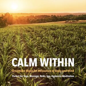 Lynen Media GmbH Calm Within: Dreamlike Music For Relaxation Of Body And Mind