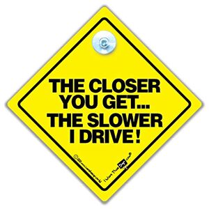 iwantthatsign.com The Closer You Get Slower I Lecteur panneau de voiture, NEUF voiture,autocollant,ANTI- Tailgater bébéà bord Style, autocollant, signes, Bad CONDUCTEUR SIGNES - Publicité