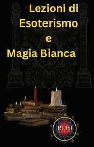 Lezioni di Esoterismo e Magia Bianca