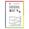 Creierul idiot - Dean Burnett