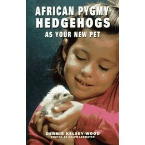 MediaTronixs African Pygmy Hedgehogs (As a New Pet S.) by Kelsey-Wood, Dennis