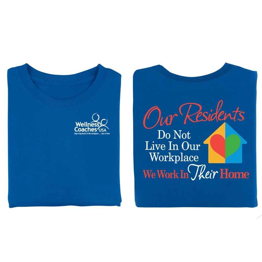 Positive Promotions 18 Our Residents Do Not Live In Our Workplace, We Work In Their Home 2-Sided Shirts - Personalization Available