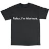 SDJF Relax I'm Hilarious T-Shirt 100% Cotton Funny Gift Joke Present Black S