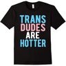 KAILANGQI Men T Shirt Trans Dudes are Hotter Funny Transgender LGBT Fashion Funny t-Shirt Novelty Tshirt Black XL