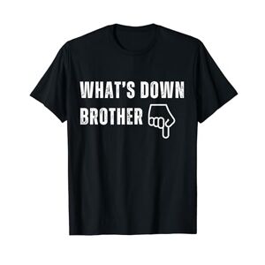 Funny whats up brother parody, whats down brother T-Shirt