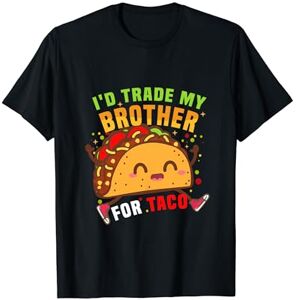 I'd Trade My Brother for Taco T-Shirt