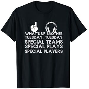 What's Up Brother Special Teams Special Plays Special Player T-Shirt