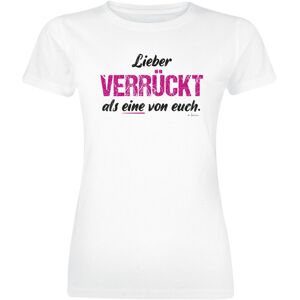 Sprüche T-Shirt - Lieber verrückt als eine von euch! - S bis XXL - für Damen - Größe L - weiß - Frauen - female