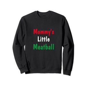 Funny Mommy Little Meatball Mommy's Little Meatball Funny Italian I'm A little Meatball Sweatshirt