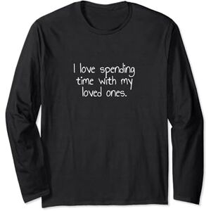 Statement Blend Ilovespendingtimewithmylovedones. Long Sleeve T-Shirt