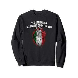 Witty Ironic Italy Friends Snarky Im Italian I Wont Cook for You Funny Sarcastic Humor Sarcasm Sweatshirt