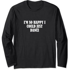 Statement Blend I'm so happy I could just dance Long Sleeve T-Shirt