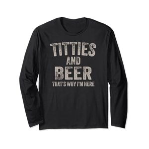 Bbq With Titties And Beer By Bronson Summers Titties and Beer, That's Why I'm Here BBQ Long Sleeve T-Shirt