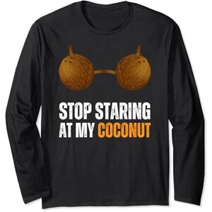 Funny Stop Staring At My Coconut Bra Apparel Funny Apparel Stop Staring At My Coconut Bra Funny Long Sleeve T-Shirt