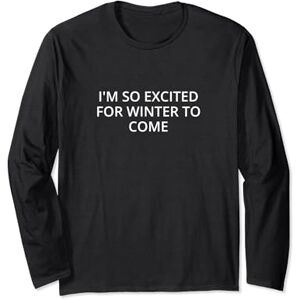 Statement Blend I'm so excited for winter to come Long Sleeve T-Shirt