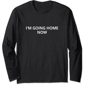 Statement Blend I'm going home now Long Sleeve T-Shirt