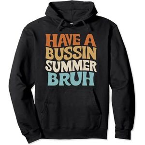 Best Bussin Summer Tees! Have A Bussin Summer Bruh Groovy Last Day Of School Teacher Pullover Hoodie