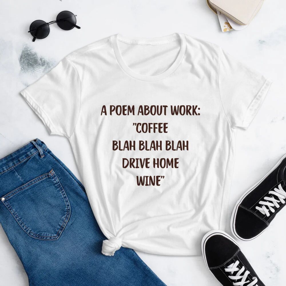 Printful A Poem About Work ’Coffee Blah Blah Blah Drive Home Wine’ T-Shirt