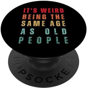 Funny Vintage Retro Sarcastic Design Quotes C'est bizarre d'avoir le même âge que les personnes âgées, rétro et sarcastique PopSockets PopGrip Interchangeable - Publicité