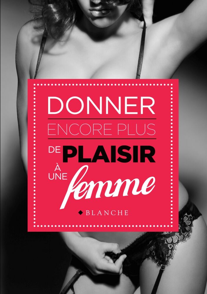 Editions Blanche Donner encore plus de plaisir à une femme Editions Blanche