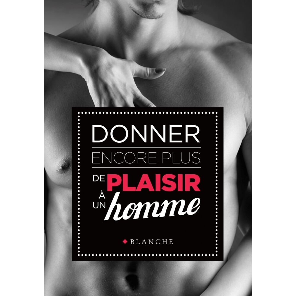 Editions Blanche Donner encore plus de plaisir à un homme Editions Blanche