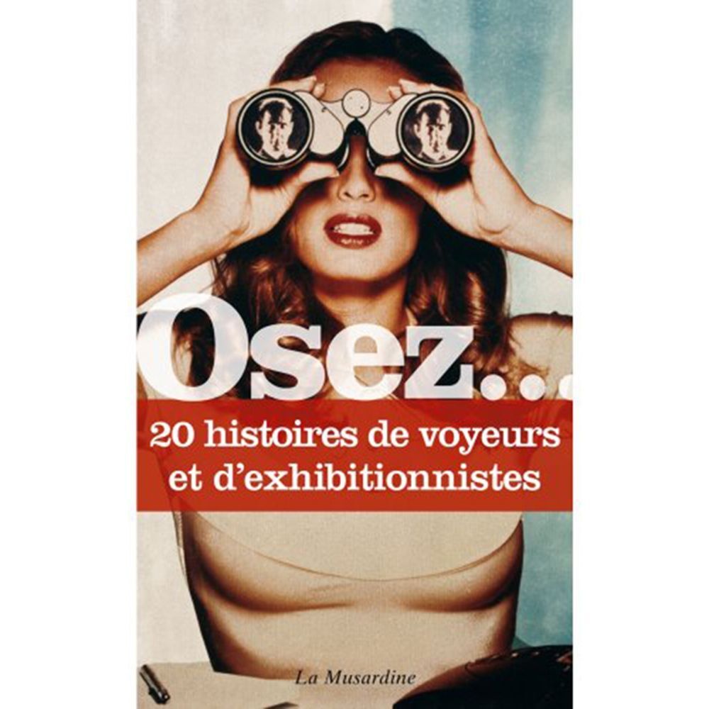La Musardine Osez... 20 histoires de voyeurs et d'exhibitionnistes La Musardine