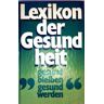 Lexikon Der Gesundheit Gesund Bleiben Gesund Werden - Hausbuch Für Gesunde Und Kranke