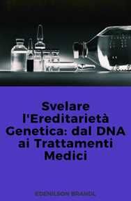 Svelare l'Ereditarietà Genetica: dal DNA ai Trattamenti Medici