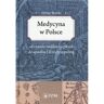 Wydawnictwo Lekarskie PZWL Medycyna w Polsce od czasów najdawniejszych do upadku I Rzeczpospolitej